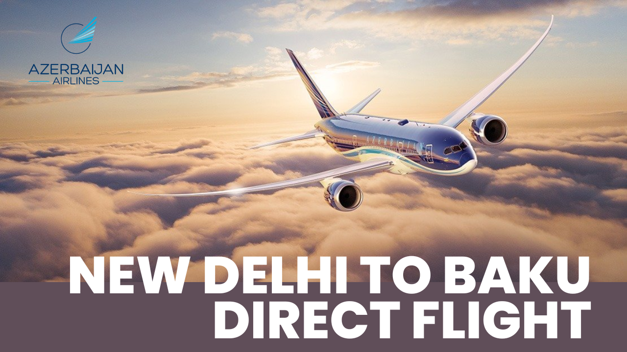 New Delhi to Baku Direct Flight